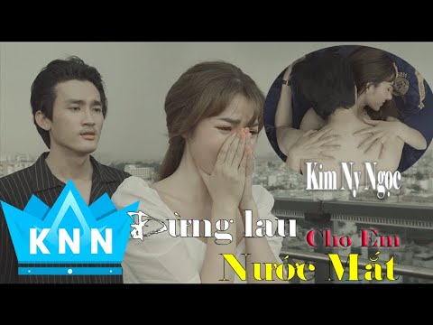 Đừng lau nước mắt cho em - Kim Ny Ngọc