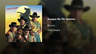 Bronco  · Aunque No Me Quieras  (AUDIO)