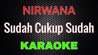 Download lagu Nirwana - Sudah Cukup Sudah [Karaoke] | LMusical mp3