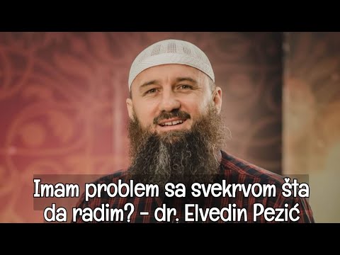 Imam problem sa svekrvom šta da radim? - dr. Elvedin Pezić