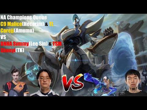 NA Champions Queue - C9 Malice(Hecarim) & TL Corejj(Amumu)VS DNHA Svmmy(Lee Sin) & TSM Shenyi(TK)