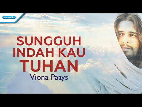 Sungguh Indah Kau Tuhan - Viona Paays (with lyric)