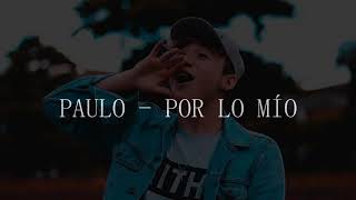 Por lo mio (LETRA) Paulo Londra (AUDIO OFICIAL)