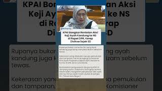 KPAI Bongkar Rentetan Aksi Keji Anwar Satibi ke NS di Rapat DPR, Kerap Disiksa Sejak SD