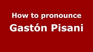 How to pronounce Gastón Pisani