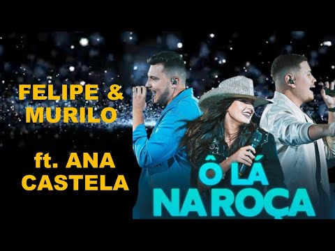 Ô LÁ NA ROÇA - FELIPE & MURILO FT. ANA CASTELA