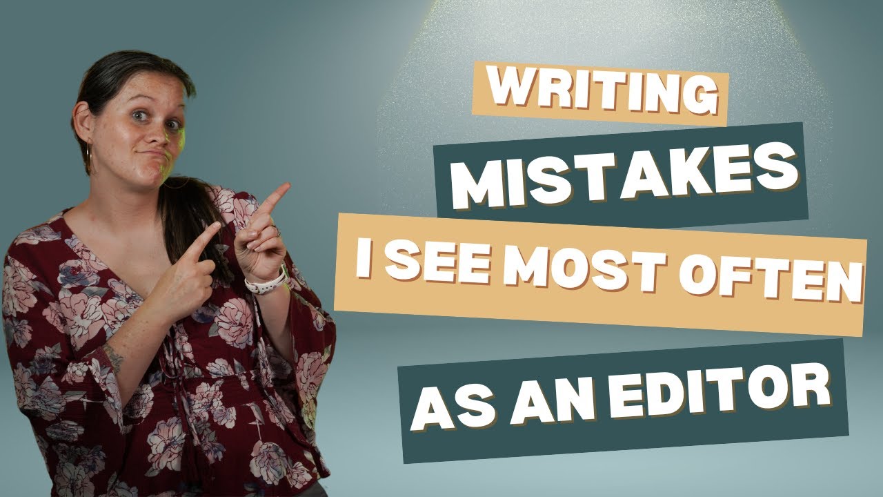 Writing Mistakes I See Most Often as an Editor