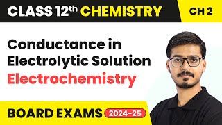 Conductance in Electrolytic Solution - Electrochemistry | Class 12 Chemistry Ch 2 | CBSE 2024-25