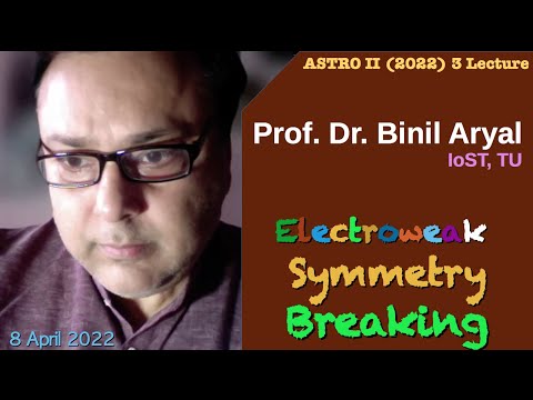 AstroII(2022)Lecture 3: Electro-weak Symmetry Breaking (Prof. Binil Aryal, IoST, TU / 8 April 2022)