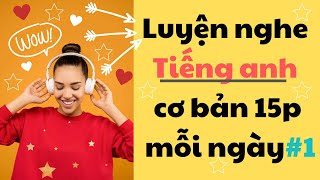 Thử thách Luyện Nghe Tiếng Anh Cơ Bản 15 phút mỗi ngày - Part 1