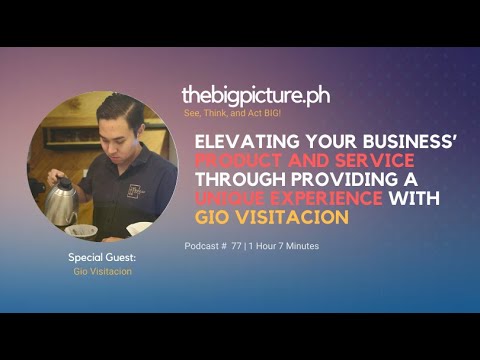 Elevating Your Business’ Product and Service Through Providing a Unique Experience w/ Gio Visitacion
