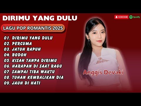 ANGGIS DEVAKI - DIRIMU YANG DULU (POP ROMANTIS) - JATUH RAPUH - BODOH || LAGU POP TERPOPULER 2025