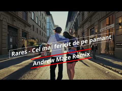 Rares - Cel mai fericit de pe pamant (Andrew Maze Remix)