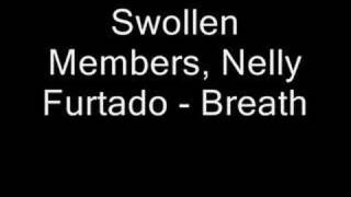 Swollen Members, Nelly Furtado - Breath