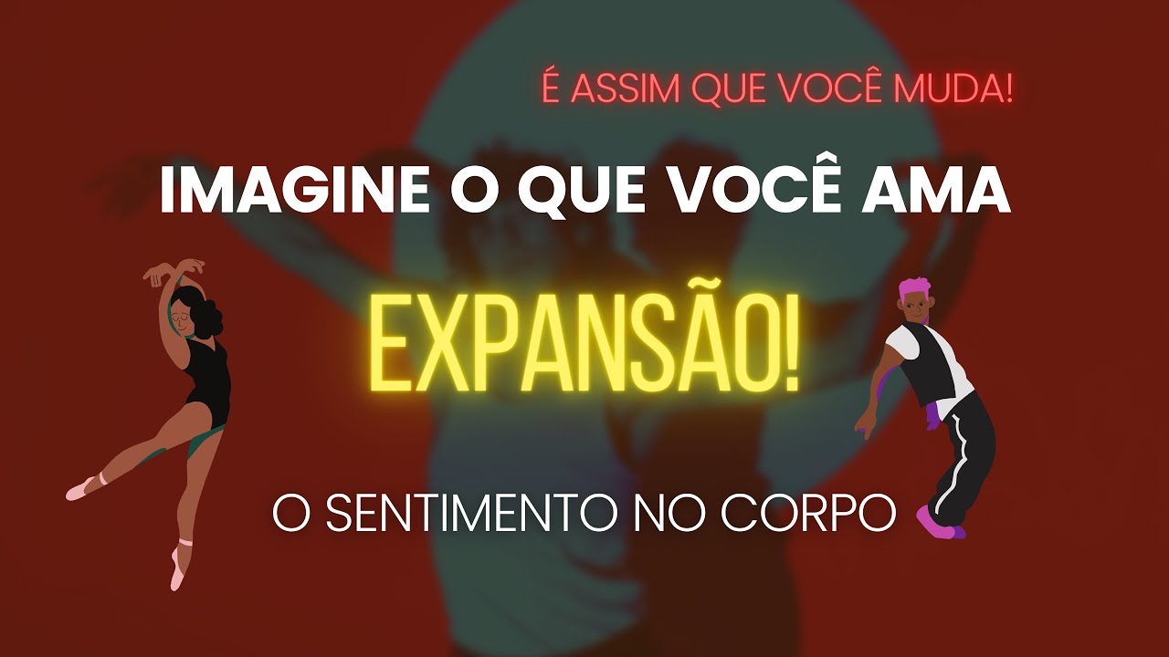 #18  - (Edward Art) EXPANSÃO: O SENTIMENTO NO CORPO. IMAGINE O QUE VOCÊ AMA, ASSIM VOCÊ MUDA.
