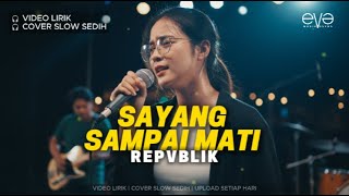 Download lagu SAYANG SAMPAI MATI - REPVBLIK | VIDEO LIRIK | COVER SLOW SEDIH mp3