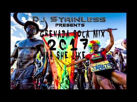 Grenada Soca Mix 2017 (Jab She Like) - DJ STAINLESS