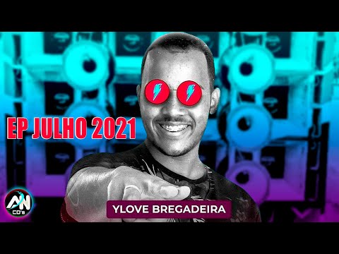 YLOVE BREGADEIRA - EP JULHO 2021 - SÓ BREGADEIRA TOP (AN CDs)