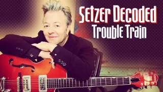 Setzer Decoded - Trouble Train