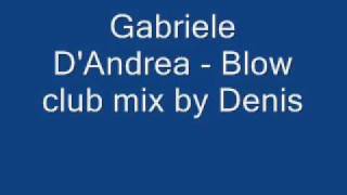 Gabriele D'Andrea - Blow club mix by Denis