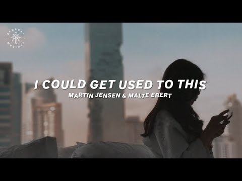 Martin Jensen & Malte Ebert - I Could Get Used To This (Lyrics)