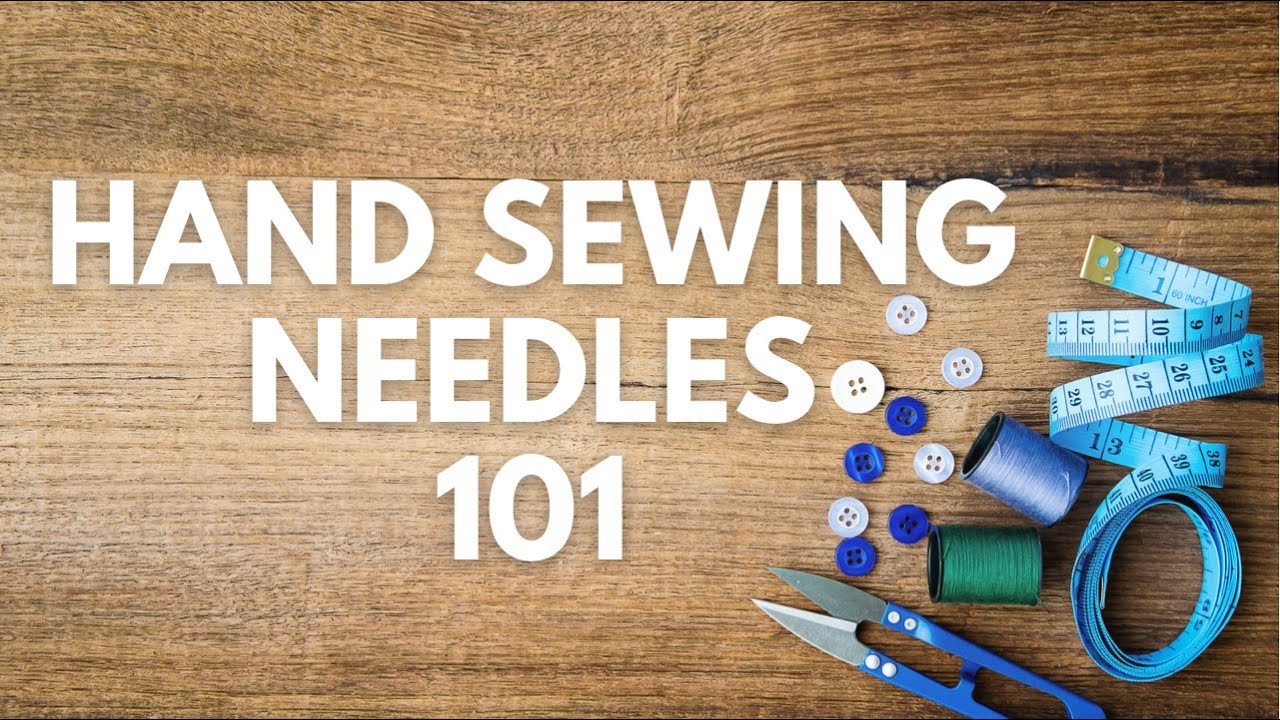 Hand Sewing Needles 101 | How to Choose a Hand Sewing Needle | Best Hand Sewing Needles