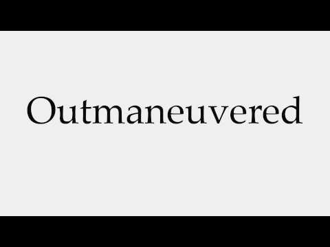 How to Pronounce Outmaneuvered