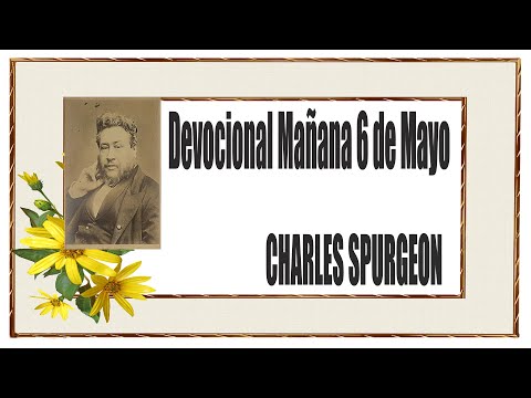 Devocional/Charles Spurgeon/Mañana 6 de Mayo "Nosotros habitamos en él".1 Juan 4:13