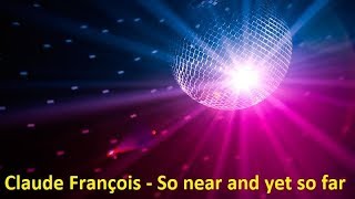 Claude François - So near and yet so far (Lyrics)