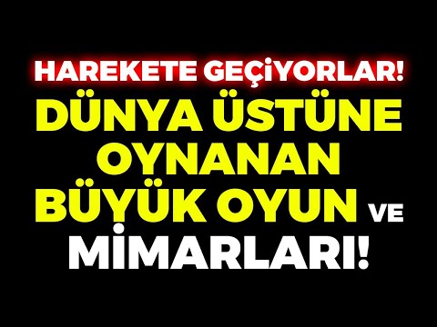 DÜNYA ÜZERİNE OYNANAN BÜYÜK OYUN! Harekete Geçiyorlar!