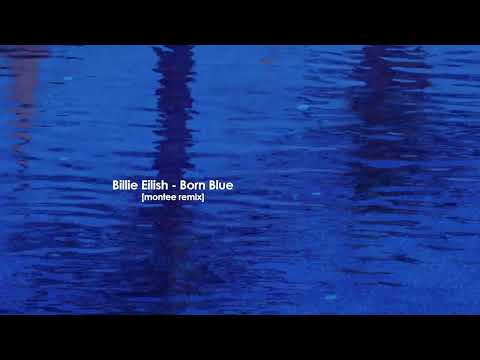 Billie Eilish - Blue [Montee Remix]