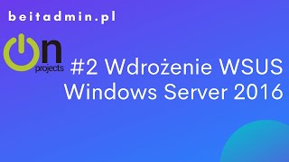 #11 WSUS  - wdrożenie systemu automatycznych aktualizacji Windows Server 2016 | Lektor PL