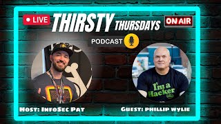 Thirsty Thursdays Cyber Security Podcast With Phillip Wylie