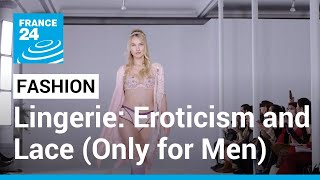 Lingerie special: Eroticism, comfort and lace (and that's just for the men) • FRANCE 24 English