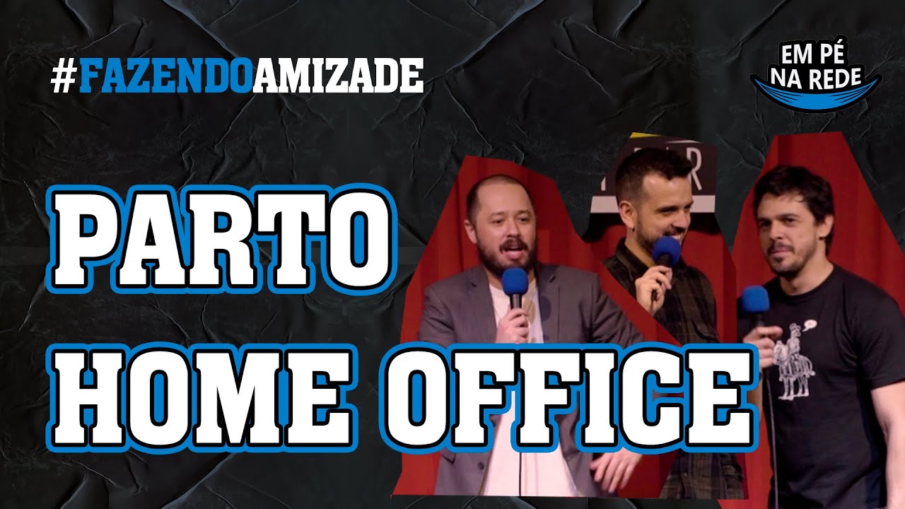 PARTO HOME OFFICE - FAZENDO AMIZADE #148