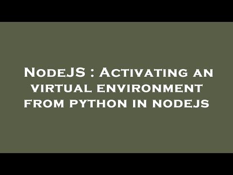 Nodejs Activating An Virtual Environment From Python In Nodejs