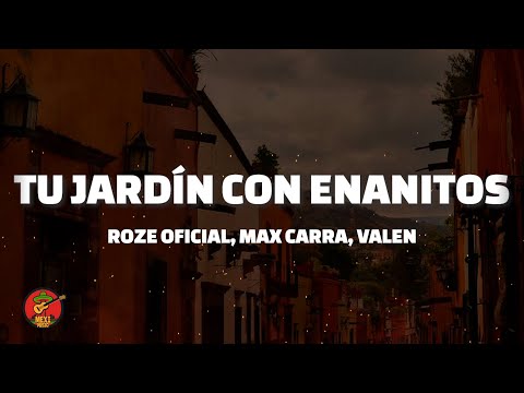 Roze Oficial, Max Carra, Valen - Tu jardín con enanitos (Letra)