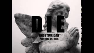 GhostWridah - Die [Prod. By J Rock]