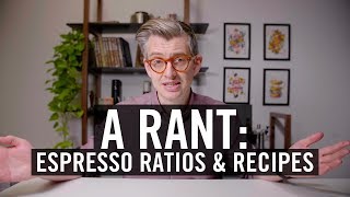A Rant: Espresso Ratios & Recipes