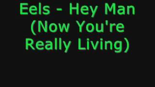Eels - Hey Man Now You&#39;re Really Living