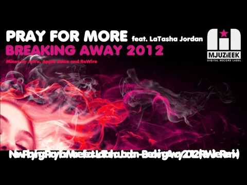 Pray for More feat. LaTasha Jordan - Breaking Away 2012 (ReWire Remix)