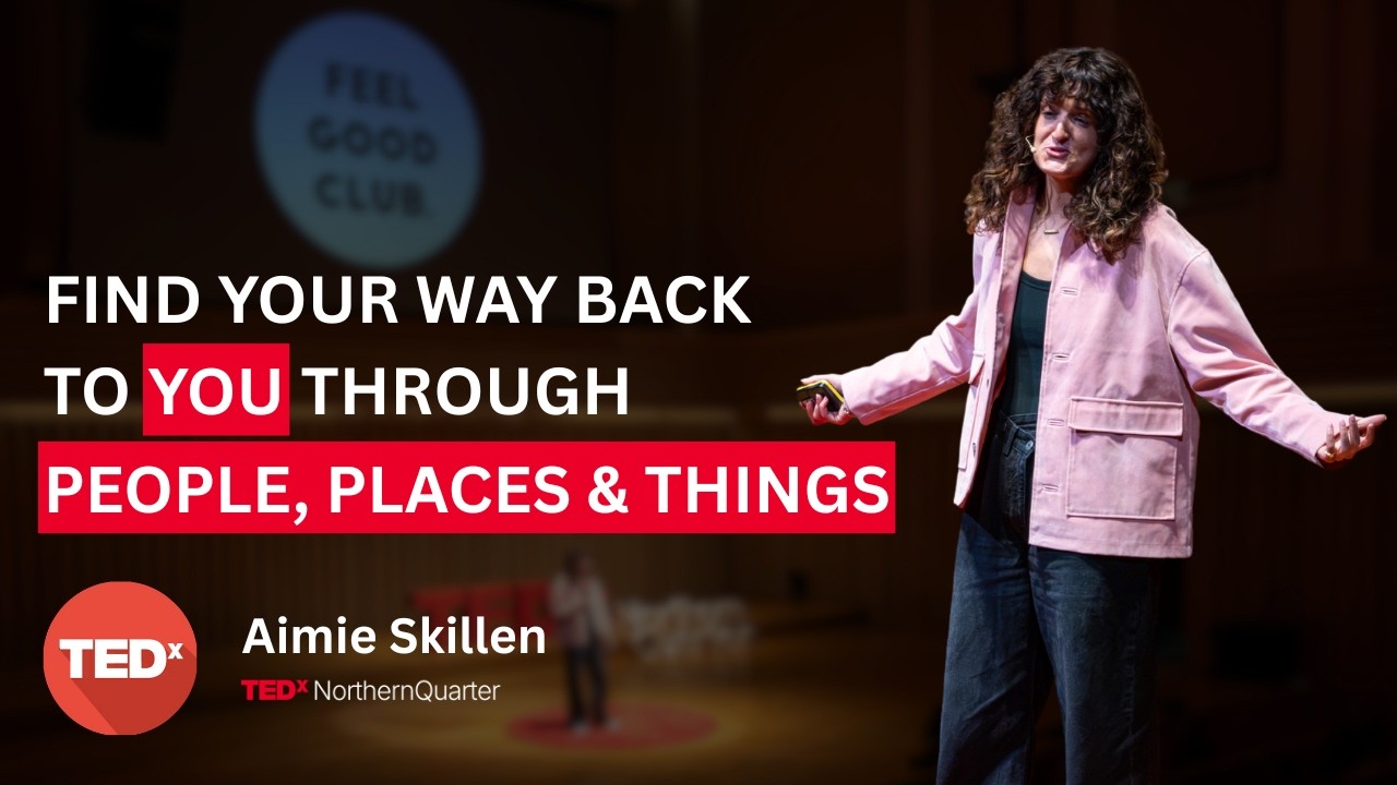 Find your way back to you through people, places & things | Aimie Skillen | TEDxNorthern Quarter