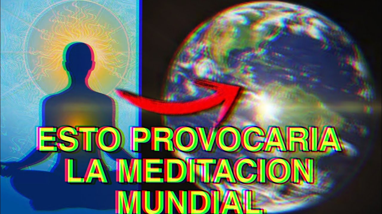 LA MEDITACION MUNDIAL CAMBIARIA A EL PLANETA? 🌎MEDITACION para un cambio en la humanidad💫