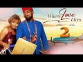 WHERE LOVE LIVES 2 UZOR ARUKWE BIMBO ADEMOYE Nigerian Movies 2025 Latest Full Movies
