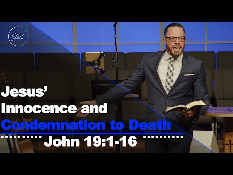 "Jesus’ Innocence and Condemnation to Death" - John 19:1-16 (8.27.23) - Dr. Jordan N. Rogers