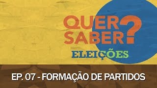 Quer Saber - Episódio 07: FORMAÇÃO DE PARTIDOS