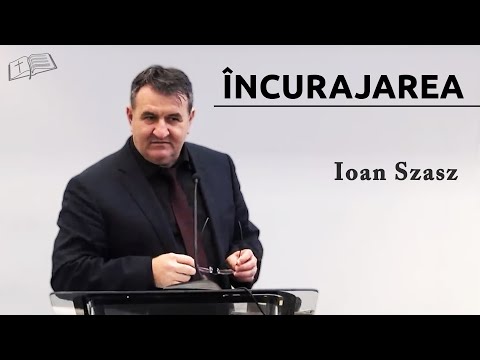Ioan Szasz || ÎNCURAJAREA
