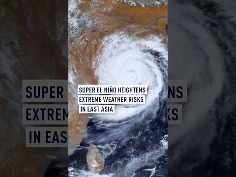 Super El Niño heightens extreme weather risks in East Asia
