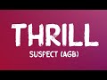 Suspect (AGB) - Thrill (Lyrics)