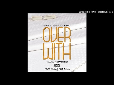 The Jacka - Remy R.E.D. & K Loc - Over With - 2015 -